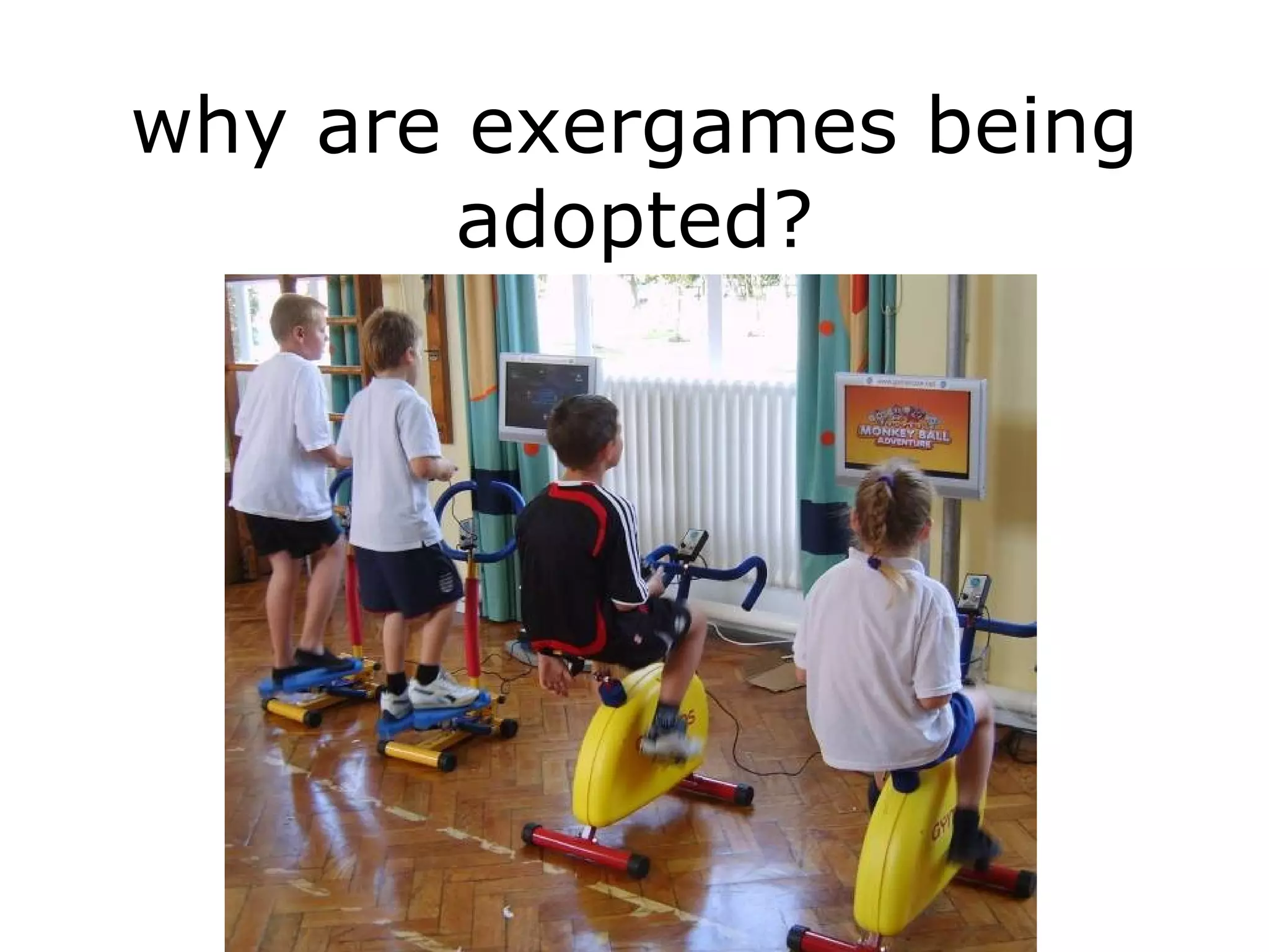 why are exergames being adopted? 