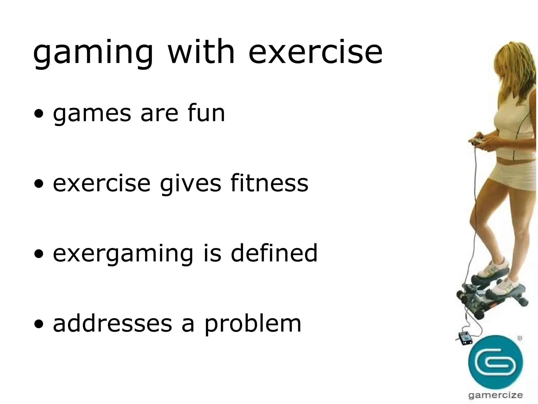 gaming with exercise games are fun exercise gives fitness exergaming is defined  addresses a problem 
