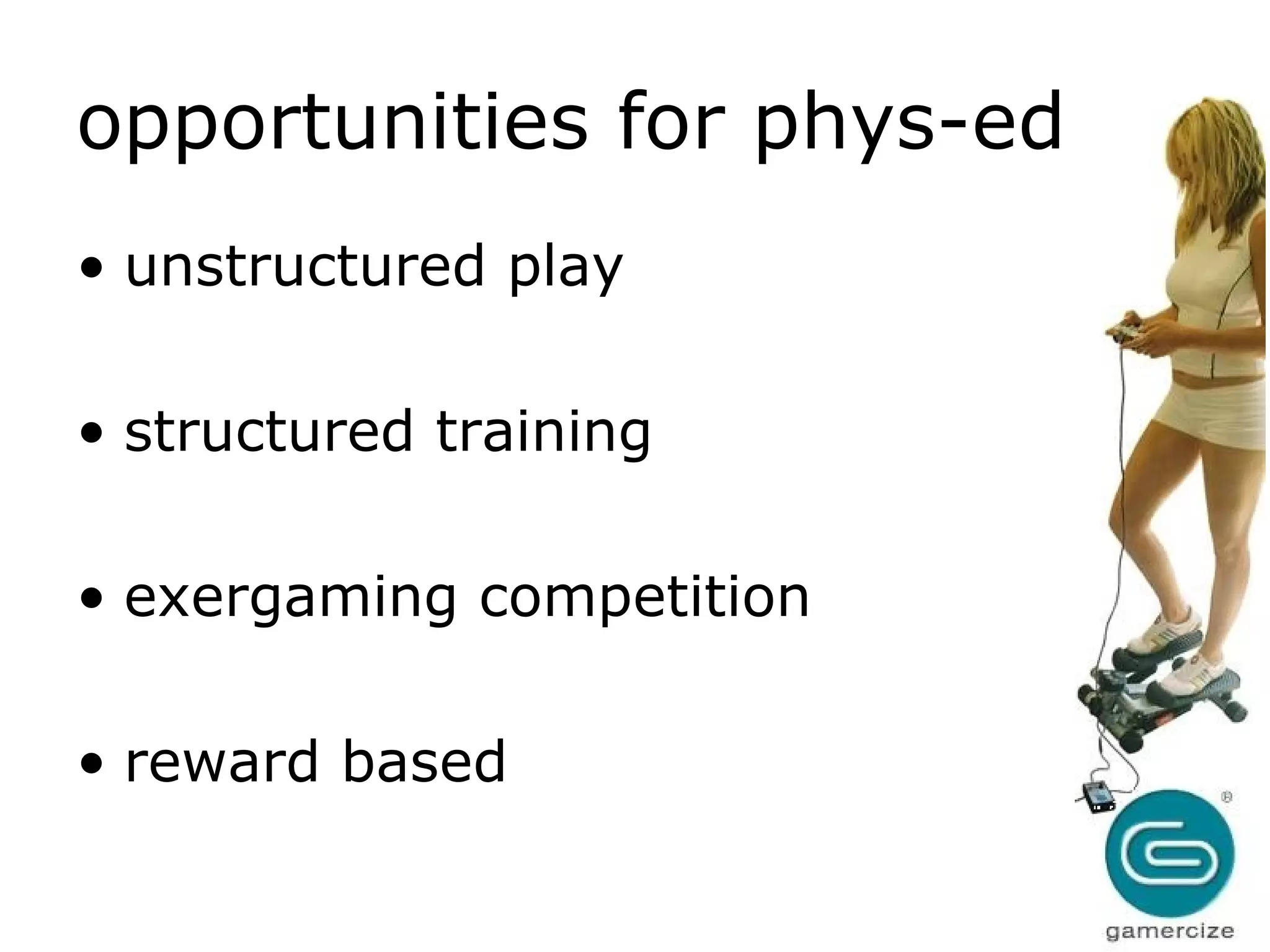 opportunities for phys-ed unstructured play structured training exergaming competition reward based 