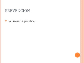 PREVENCION


La asesoria genetica .

 