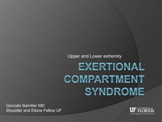 Upper and Lower extremity
Gonzalo Samitier MD
Shoulder and Elbow Fellow UF
 