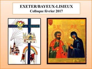 EXETER/BAYEUX-LISIEUX
Colloque février 2017
1
 