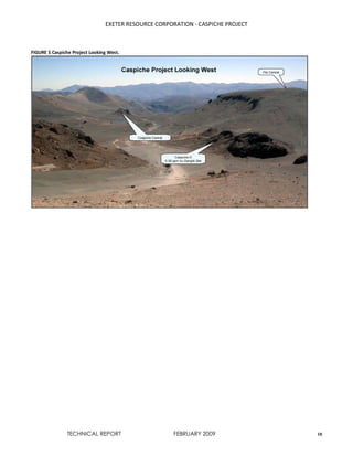 EXETER RESOURCE CORPORATION - CASPICHE PROJECT
TECHNICAL REPORT FEBRUARY 2009 18
FIGURE 5 Caspiche Project Looking West.
 
