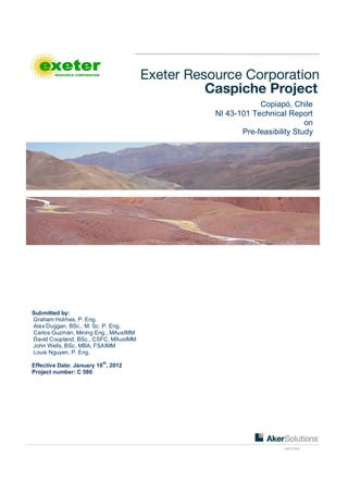 Copiapó, Chile
NI 43-101 Technical Report
on
Pre-feasibility Study
Submitted by:
Graham Holmes, P. Eng.
Alex Duggan, BSc., M. Sc. P. Eng.
Carlos Guzmán, Mining Eng., MAusIMM
David Coupland, BSc., CSFC, MAusIMM
John Wells, BSc, MBA, FSAIMM
Louis Nguyen, P. Eng.
Effective Date: January 16
th
, 2012
Project number: C 580
 