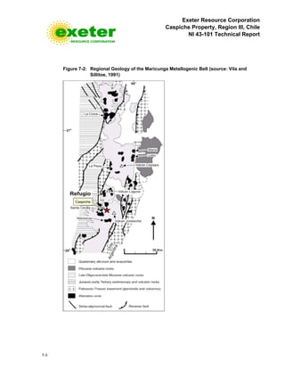 Exeter Resource Corporation
Caspiche Property, Region III, Chile
NI 43-101 Technical Report
7-3
Figure 7-2: Regional Geology of the Maricunga Metallogenic Belt (source: Vila and
Sillitoe, 1991)
 