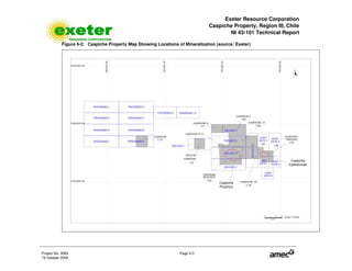 Exeter Resource Corporation
Caspiche Property, Region III, Chile
NI 43-101 Technical Report
Project No. 3083 Page 4-3
19 October 2009
Figure 4-2: Caspiche Property Map Showing Locations of Mineralization (source: Exeter)
 