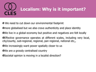 Localism: Why is it important? ,[object Object],[object Object],[object Object],[object Object],[object Object],[object Object],[object Object]