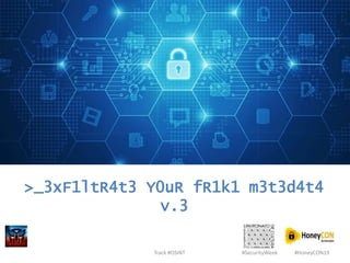 >_3xF1ltR4t3 Y0uR fR1k1 m3t3d4t4
v.3
#SecurityWeek #HoneyCON19Track #OSINT
 