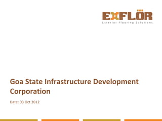 Goa State Infrastructure Development
Corporation
Date: 03 Oct 2012
 