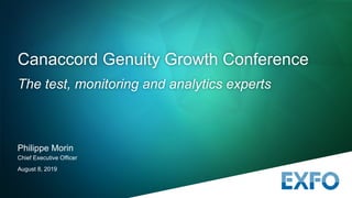 Philippe Morin
Chief Executive Officer
August 8, 2019
Canaccord Genuity Growth Conference
The test, monitoring and analytics experts
 