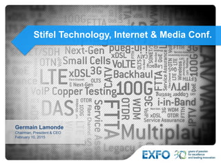 Stifel Technology, Internet & Media Conf.
Germain Lamonde
Chairman, President & CEO
February 10, 2015
 