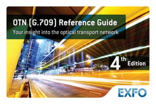 OTN (G.709) Reference Guide
Your insight into the optical transport network
Edition
Edition
4
th
 