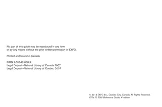 © 2013 EXFO Inc., Quebec City, Canada. All Rights Reserved.
OTN (G.709) Reference Guide, 4th
edition
No part of this guide may be repoduced in any form
or by any means without the prior written permission of EXFO.
Printed and bound in Canada
ISBN 1-55342-008-X
Legal Deposit—National Library of Canada 2007
Legal Deposit—National Library of Quebec 2007
 