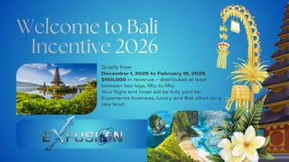 Qualify from
December 1, 2025 to February 15, 2026.
$﻿
150,000 in revenue – distributed at least
between two legs, fifty to fifty.
Your flight and hotel will be fully paid for.
Experience business, luxury and Bali vibes on a
new level.
Welcome to Bali
Incentive 2026
 