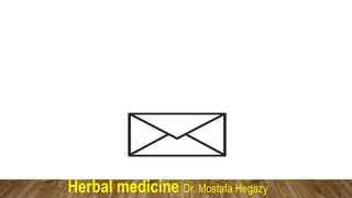 Herbal medicine Dr. Mostafa Hegazy
 