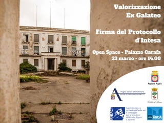 Valorizzazione
Ex Galateo
Firma del Protocollo
d'Intesa
Open Space - Palazzo Carafa
23 marzo - ore 14.00
 