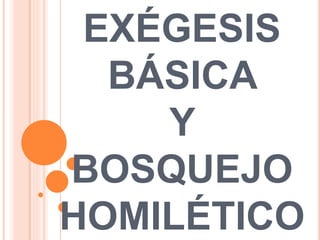 EXÉGESIS
BÁSICA
Y
BOSQUEJO
HOMILÉTICO
 