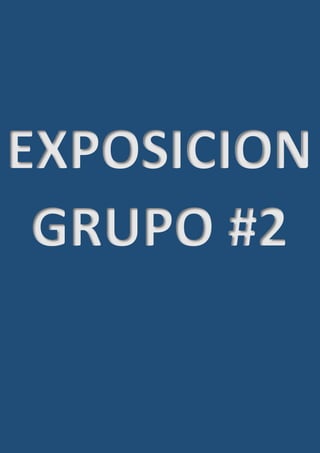 EXPOSICION
GRUPO #2
 