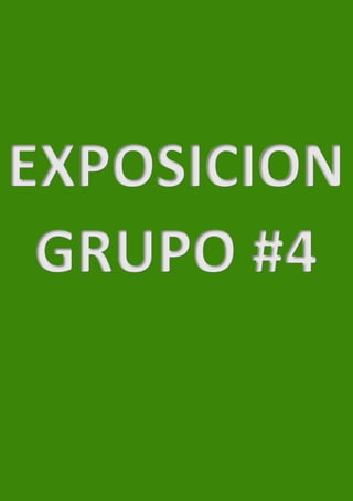 EXPOSICION
GRUPO #4
 