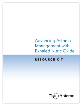 Advancing Asthma
Management with
Exhaled Nitric Oxide
RESOURCE KIT
 