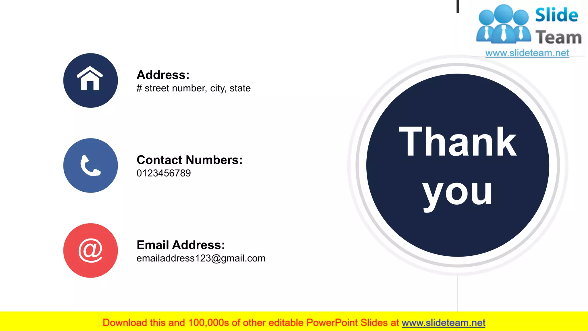 Email Address:
emailaddress123@gmail.com
Contact Numbers:
0123456789
Address:
# street number, city, state
Thank
you
 