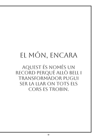 51
el mó n , En c ar a
Aq u est és n o més u n
r ec o r d per q u è al l ò bel l i
t r an sf o r mad o r pu g u i
ser l a l l ar o n t o t s el s
c o r s es t r o bin .
 