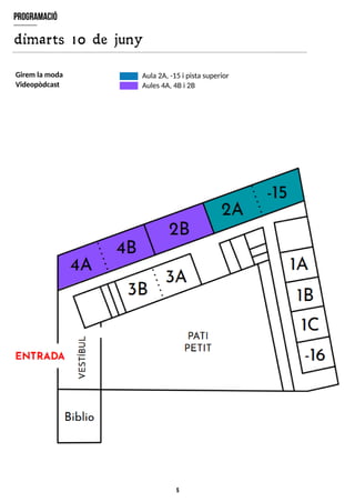 5
program
ació
dimarts 10 de juny
Aula2A, -15 i pistasuperior
Aules4A, 4Bi 2B
Girem la moda
Videopòdcast
 