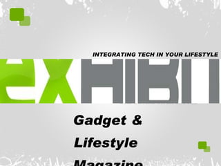 Gadget & Lifestyle  Magazine INTEGRATING TECH IN YOUR LIFESTYLE 