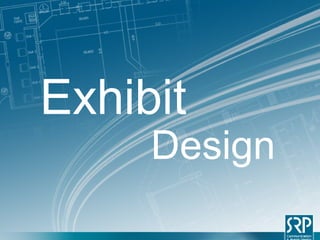 Arquitectura ComercialSRP Communication & Brand Design
Exhibit
Design
 