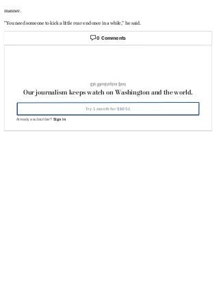 manner.
"You need someone to kick a little rear end once in a while," he said.
 0 Comments
Our journalism keeps watch on Washington and the world.
Try 1 month for $10 $1
Already a subscriber? Sign in
 