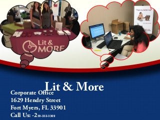 Lit & MoreCorporate Office
1629 Hendry Street
Fort Myers, FL 33901
Call Us: -239-332-3369
 