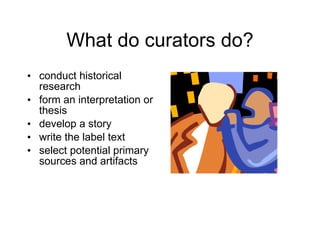 What do curators do? ,[object Object],[object Object],[object Object],[object Object],[object Object]