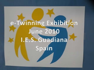 e-TwinningExhibition June 2010 I.E.S. Guadiana Spain 