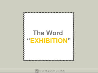 The Word  “ EXHIBITION ” 
