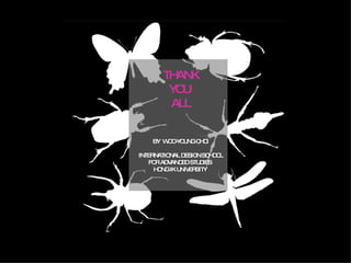 THANK YOU  ALL BY  WOO-YOUNG CHOI INTERNATIONAL DESIGN SCHOOL FOR ADVANCED STUDIES  HONG IK UNIVERSITY  