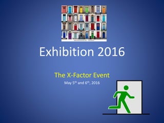 Exhibition 2016
The X-Factor Event
May 5th and 6th, 2016
 