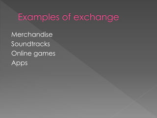 Merchandise 
Soundtracks 
Online games 
Apps 
 