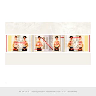 10
SOCIAL SCIENCES (tríptych panel) from the series AM, AM NOT © 2013 Scott MacLeay
 