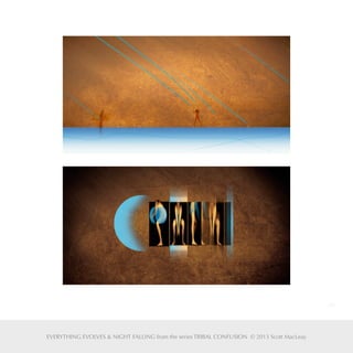 19
EVERYTHING EVOLVES & NIGHT FALLING from the series TRIBAL CONFUSION © 2013 Scott MacLeay
 