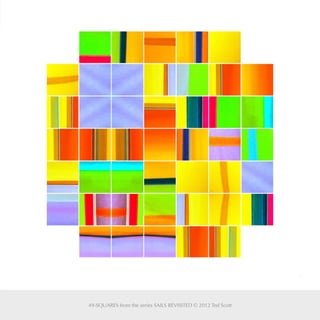 21
49-SQUARES from the series SAILS REVISITED © 2012 Ted Scott
 