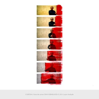 31
CORTINA I from the series DIAS VERMELHOS © 2013 Lauro Andrade
 