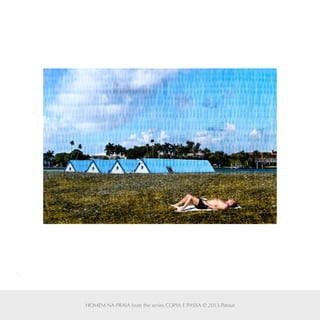 32
HOMEM NA PRAIA from the series COPIA E PASSA © 2013 Patout
 