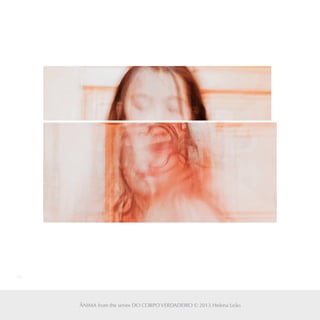 46
ÂNIMA from the series DO CORPO VERDADEIRO © 2013 Helena Leão
 