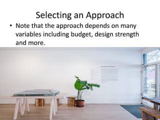 Selecting an Approach
• Note that the approach depends on many
variables including budget, design strength
and more.
 