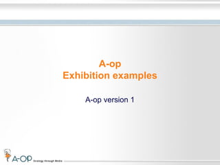 A-op Exhibition examples A-op version 1 