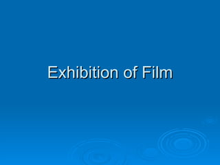 Exhibition of Film 
