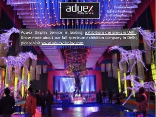 Aduex Display Service is leading exhibitions designers in Delhi.
Know more about our full spectrum exhibition company in Delhi,
please visit www.aduexdisplay.com .
 