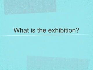 What is the exhibition? 