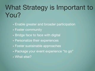 What Strategy is Important to
You?
  • Enable greater and broader participation
  • Foster community
  • Bridge face to fa...