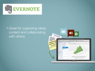 •   Great for organizing ideas,
    content and collaborating
    with others
 